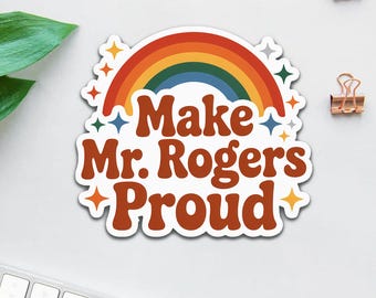 Make Mr. Rogers Proud Waterproof Vinyl Sticker | Vintage, Nostalgia, Retro