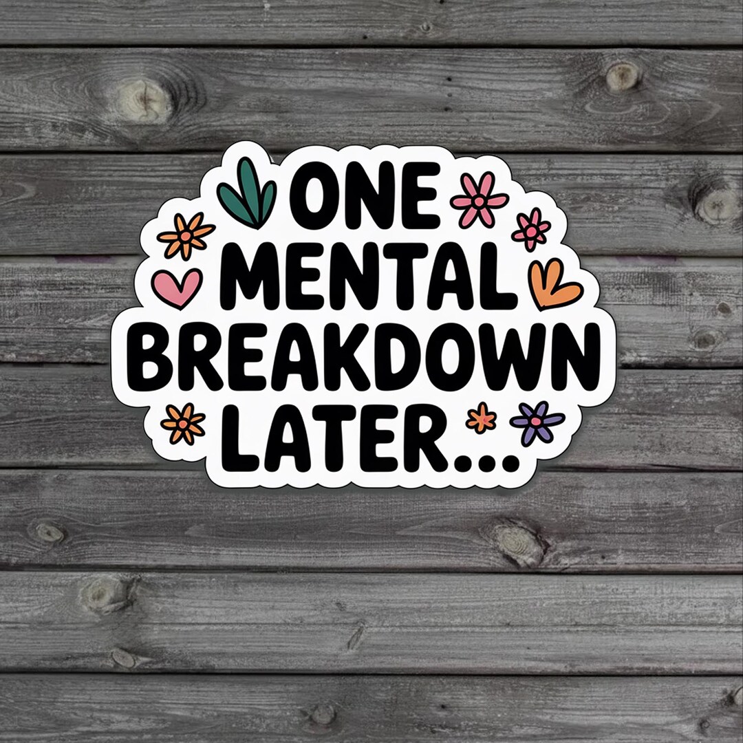 Uzo Sticker One Mental Breakdown Later Sticker/car Magnet, Funny Anxiety Mental ...