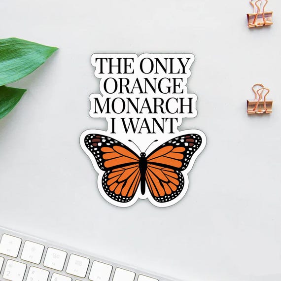 The Only Monarch I Want Sticker, Pro Democracy Sticker, Anti Authoritarianism Sticker, Women's Anti MAGA Sticker, Anti Trump Gift