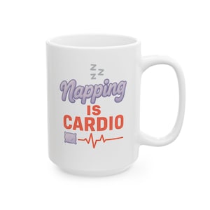 Coffee Mug - Napping Is Cardio Funny Quote, Gift for Nap Lovers, Dishwasher  Microwave Safe, Hand Lettered, 11oz & 15oz Options
