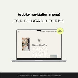 May include: A laptop displays a website with the text "Welcome to Willow & Vow." The screen shows a photo of a bride holding a bouquet. The text "{sticky navigation menu} FOR DUBSADO FORMS" is at the top. The words "code snippet" are also visible.