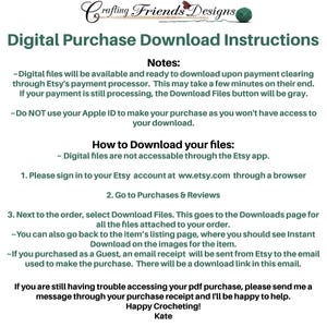 May include: Digital Purchase Download Instructions for Etsy.  Digital files are available to download after payment clears.  Instructions include signing into your Etsy account, going to Purchases & Reviews, and selecting Download Files.  If you purchased as a Guest, an email receipt will be sent with a download link.