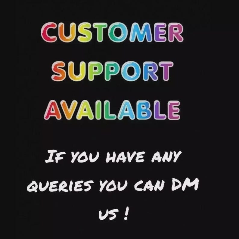 May include: A black graphic sign featuring the text CUSTOMER SUPPORT AVAILABLE in a multi-colored rainbow gradient font. Below this, the white text reads: If you have any queries you can DM us!