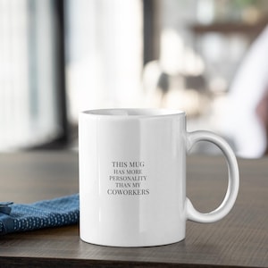 Funny Coworker Mug - This Mug Has More Personality Than My Coworkers - Office Humor Gift - Sarcastic Coffee Cup - Work Desk Mug - 11oz 15oz
