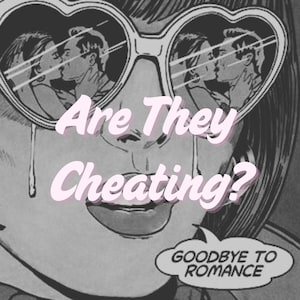 Può includere: Illustrazione in stile fumetto in bianco e nero di una donna con occhiali da sole a forma di cuore. Gli occhiali da sole riflettono una coppia che si bacia. Il testo recita "Are They Cheating?" e "Goodbye to Romance."