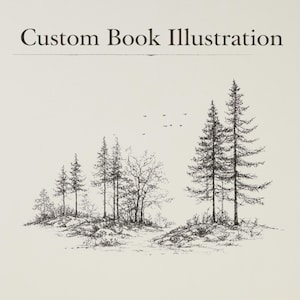 May include: A black and white pen and ink illustration of a landscape with trees and birds. The text "Custom Book Illustration" is at the top of the image. The artwork depicts a forest scene with various sizes of pine trees.