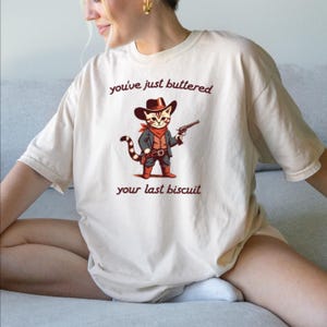 Funny Cowboy Cat Tshirt, You&#39;ve Just Buttered Your Last Biscuit Shirt, Meowdy Partner Sweatshirt, Cozy Cat Sweatshirt