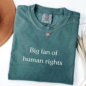Comfort Colors® Big Fan Of Human Rights Shirt, Equality Tee, Social Justice Shirt, Political Protest Shirt, Activist Shirt, Human Rights Tee