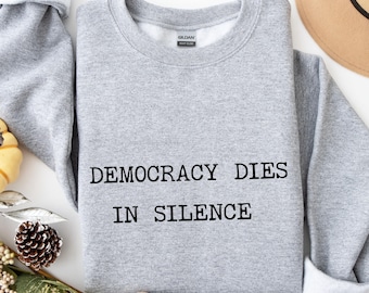 Democracy Dies In Silence Sweatshirt, Pro Democracy Sweatshirt, Resist Trump Sweatshirt, Freedom and Democracy Hoddie