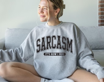 Sarcasm It's How I Hug Sweatshirt, Sarcastic Crewneck, Funny Graphic Hoddie, Trendy Pullover, Humorous Sweat, Holiday Season Gift Sweater