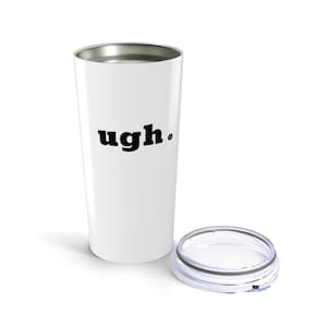 Beker van 20 oz met &#39;ugh.&#39; | Grappig drinkgerei, cadeau voor koffieliefhebbers, unieke reisbeker, essentials voor thuis en op kantoor, vakantiecadeau
