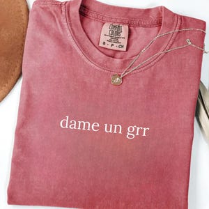 Dame Un Grr Comfort Colors Shirt, weiches Viral TikTok Phrase Tee, trendiges Alltagsoutfit, Geschenk für Trendliebhaber, bequemes Statement Shirt, Tik Tok
