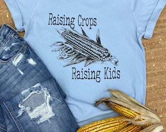 Raising Crops Raising Kids, Farm Wife, Farm Mom, Corn  Bella Canvas, DTG printed Tee- Fast Shipping