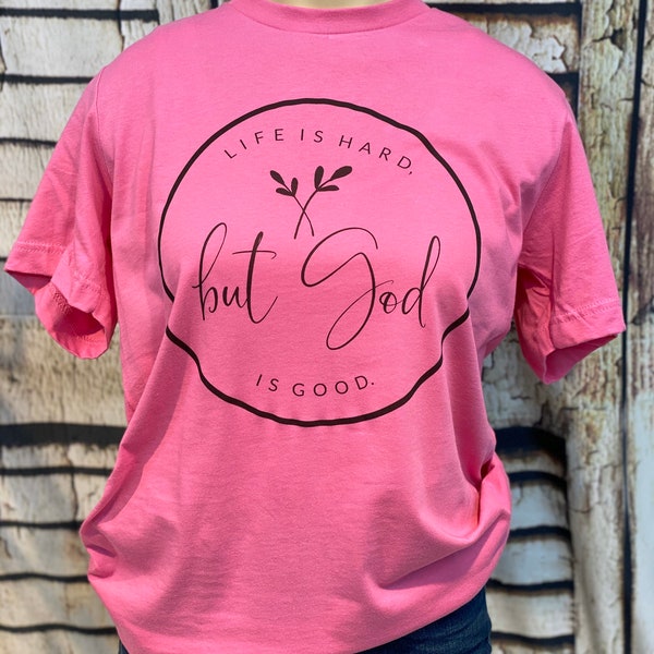 Life is hard, but God is good, faith tee - DTG DIrect to garment- Fast Shipping