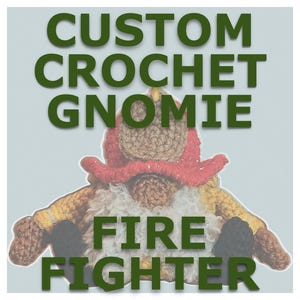 May include: A handmade crochet gnome dressed as a firefighter. The gnome has a brown hat, a red and yellow jacket, a white beard, and black boots. The text "CUSTOM CROCHET GNOMIE FIRE FIGHTER" is displayed in green.