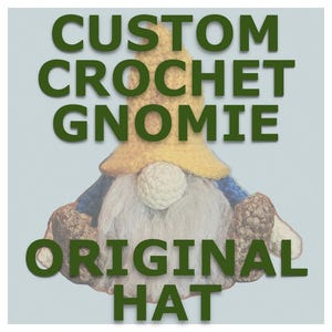 May include: A handmade crochet gnome with a yellow hat, white beard, and blue and brown accents. The text "CUSTOM CROCHET GNOMIE ORIGINAL HAT" is displayed in green letters.