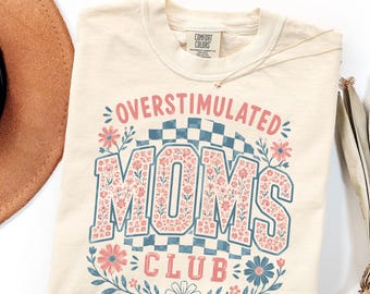 Comfort Colors Overstimulated Moms Club Shirt, Floral Mom Humor Gift