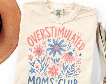 Comfort Colors Overstimulated Moms Club Shirt, Floral Mom Life Gift