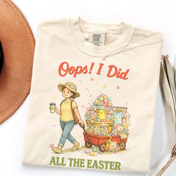 Comfort Colors Easter Shirt Oops I Did All The Easter Single Mom Humor Gift