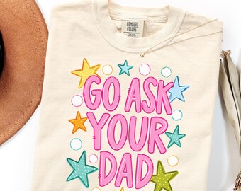 Comfort Colors Mom Life Shirt Gift, Go Ask Your Dad Tee