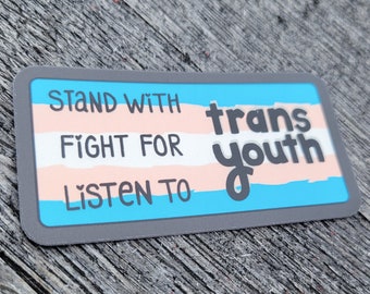 Stand With Trans Youth - Fight For Trans Youth - Listen To Trans Youth sticker