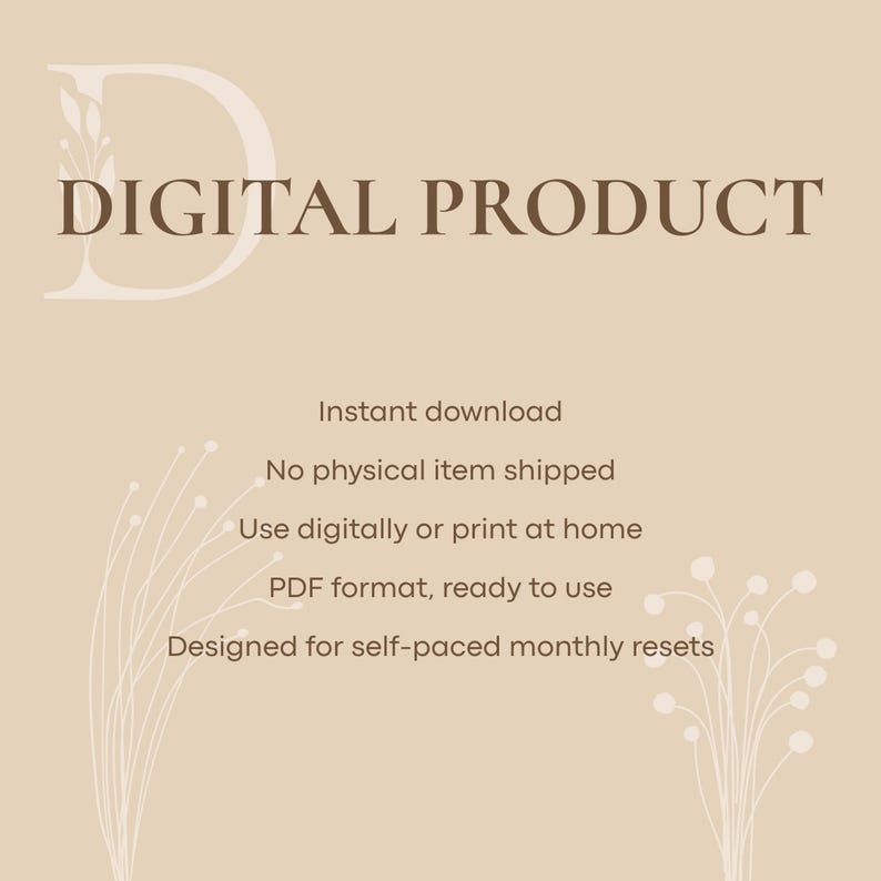 May include: A beige digital product graphic with the words "DIGITAL PRODUCT" in a brown serif font. Additional text includes "Instant download" and "Designed for self-paced monthly resets."