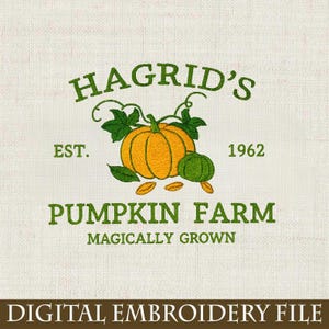 May include: An embroidered design featuring the text "Hagrid's Pumpkin Farm" with an illustration of pumpkins and leaves. The design includes the text "Est. 1962" and "Magically Grown". The bottom of the design reads "Digital Embroidery File".