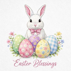 May include: Watercolor illustration of a white Easter bunny wearing a pink bow tie, surrounded by five decorated Easter eggs. The eggs are pastel colors with floral patterns. The text "Easter Blessings" is below the eggs.