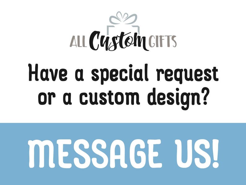 Have a special request or a custom design? Message Us!