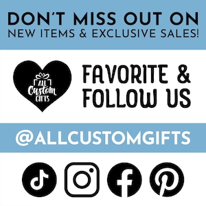 Don’t miss out on new items and exclusive sales! Favorite and follow us @allcustomgifts on TikTok, Instagram, Facebook, and Pinterest.