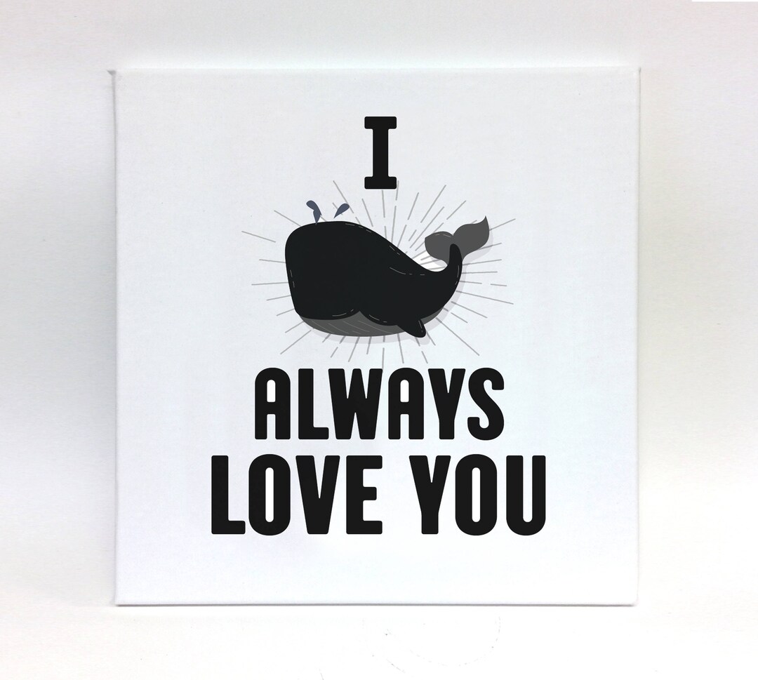 I Whale Always Love You Canvas Print, Valentine's Day Gift, Funny Wall ...