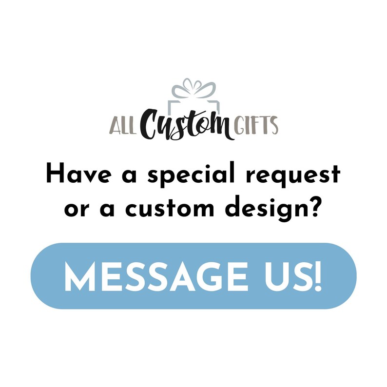 Have a custom request or a custom design? Message Us!
