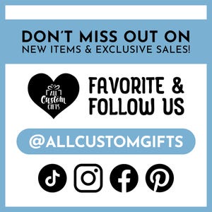 Don’t miss out on new items and exclusive sales! Favorite and follow us @allcustomgifts on TikTok, Instagram, Facebook, and Pinterest.
