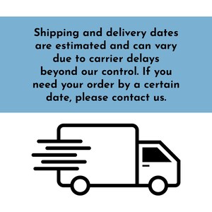 The image is a blue and white graphic with a simple black and white illustration of a delivery truck. The text above the truck reads, "Shipping and delivery dates are estimated and can vary due to carrier delays beyond our control. If you need your order by a certain date, please contact us."