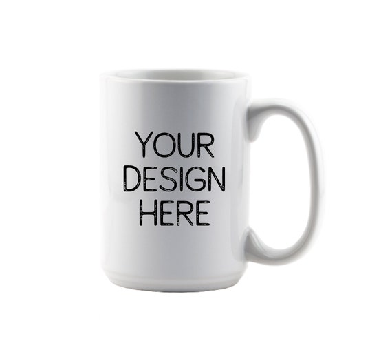 Custom Coffee Mug Your Custom Design Design your own Mug Etsy