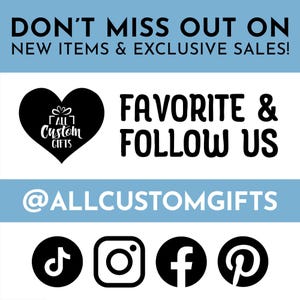 Don’t miss out on new items and exclusive sales! Favorite and follow us @allcustomgifts on TikTok, Instagram, and Facebook and @allcustom on Pinterest.