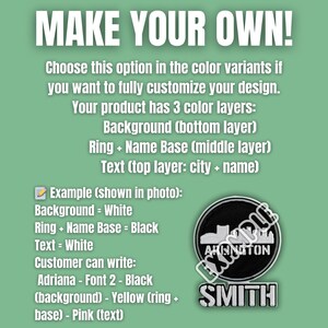May include: Image with text: "MAKE YOUR OWN!" and instructions for customizing a design with three color layers. An example shows a white background, black ring and name base, and white text. A sample patch with "ARLINGTON" and "SMITH" is shown.