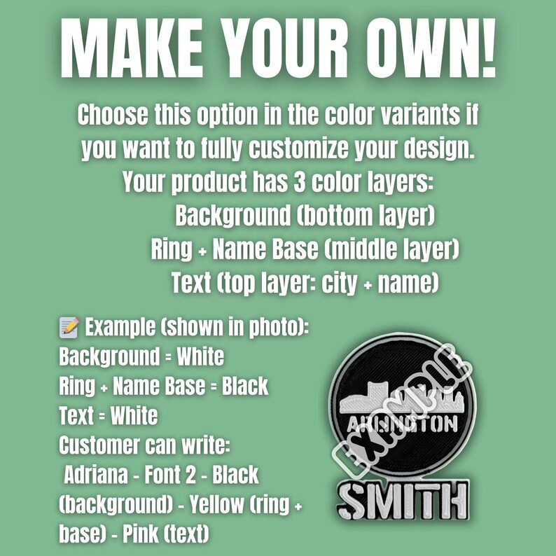 May include: Image with text: "MAKE YOUR OWN!" and instructions for customizing a design with three color layers. An example shows a white background, black ring and name base, and white text. A sample patch with "ARLINGTON" and "SMITH" is shown.