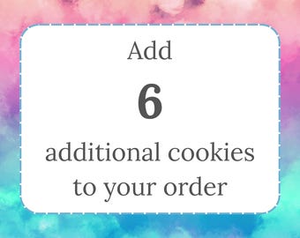 Add  6 additional cookies to your order