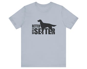 Better with a Setter Unisex Jersey Short Sleeve Tee
