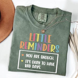Little Reminders - You Are Enough - It’s Okay To Have Bad Days - Mental Health Positive Quote Tee - Inspirational Saying Shirt