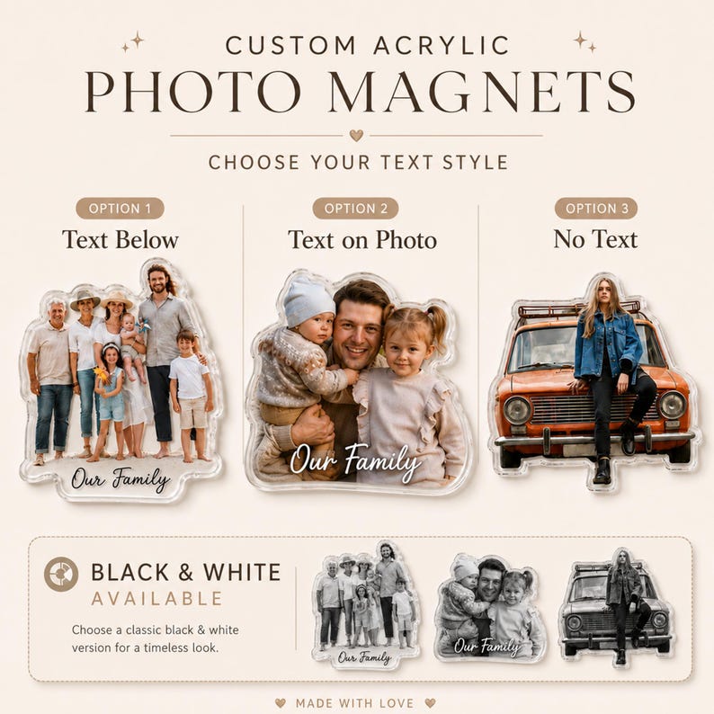 May include: Custom acrylic photo magnets featuring three display options: text below, text on photo, or no text. The magnets showcase family portraits and a person leaning on an orange car. A black and white version is also available for selection.