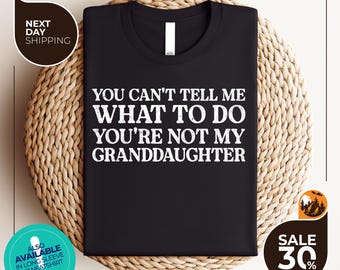 Custom You Can't Tell Me What To Do You're Not My Granddaughter | Funny Grandpa Shirt | Grandfather Shirt | Grandpa from Granddaughter