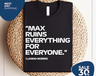 Max Ruins Everything For Everyone Formula 1 Shirt | Funny F1 Fan Tee | Racing Shirt | Race Day Humor Gift | Unisex T-Shirt Norris Shirt