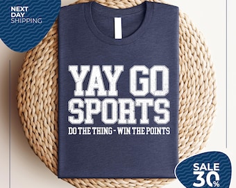Go Team Sports Yay Shirt | Sports Mom Shirt | Funny Sports Shirt | Go Sports Team | Game Day Shirt | Sport Shirt | Football Shirt | Go Sport