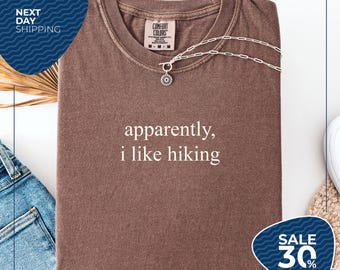 Comfort Colors® Apparently I Like Hiking Shirt | Funny Hiker Tshirt | Mountain Lover Shirt | Nature Shirt | Gift for Hikers | Outdoorsy Tee