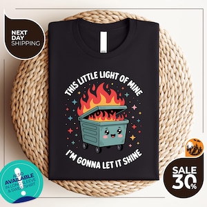 Dumpster Fire Shirts | This Little Light of Mine I&#39;m Gonna Let It Shine | Emotional Dumpster Fire Shirt | Mental Health shirt | Inspiring