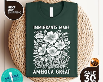 Immigrants Make America Great Shirt | Floral Political Protest Tee | Activist Shirt | Pro Immigrants Shirt | Social Justice Shirt