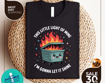 Dumpster Fire Shirts | This Little Light of Mine I'm Gonna Let It Shine | Emotional Dumpster Fire Shirt | Mental Health shirt | Inspiring