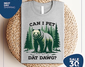 Can I Pet Dat Dawg Bear T-Shirt | Bear Lover Shirt | Adventure Shirt | Bear Tee | Bear Lover Gift | Gift for Her | Bear Shirt | Animal Lover